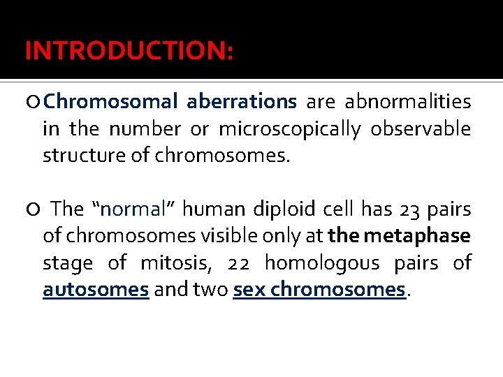 INTRODUCTION: Chromosomal aberrations are abnormalities in the number or microscopically observable structure of chromosomes.