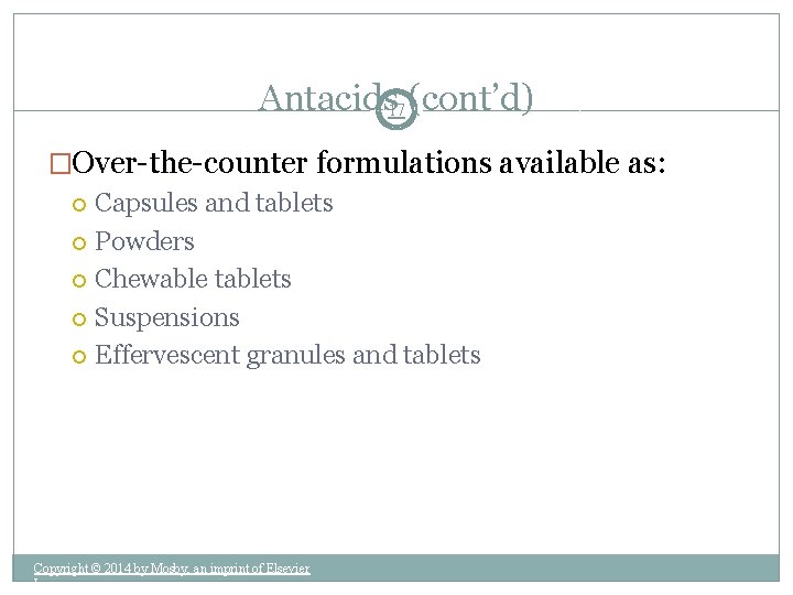 Antacids 17 (cont’d) �Over-the-counter formulations available as: Capsules and tablets Powders Chewable tablets Suspensions
