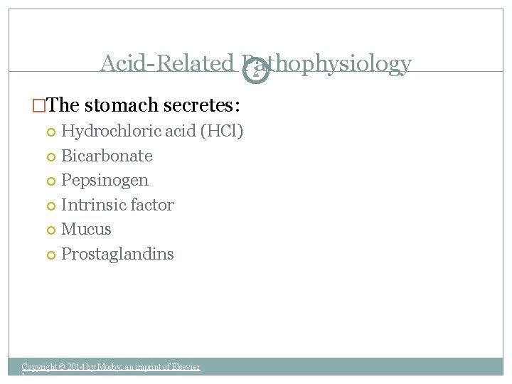 Acid-Related Pathophysiology 2 �The stomach secretes: Hydrochloric acid (HCl) Bicarbonate Pepsinogen Intrinsic factor Mucus