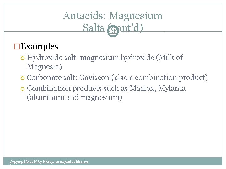 Antacids: Magnesium Salts (cont’d) 21 �Examples Hydroxide salt: magnesium hydroxide (Milk of Magnesia) Carbonate