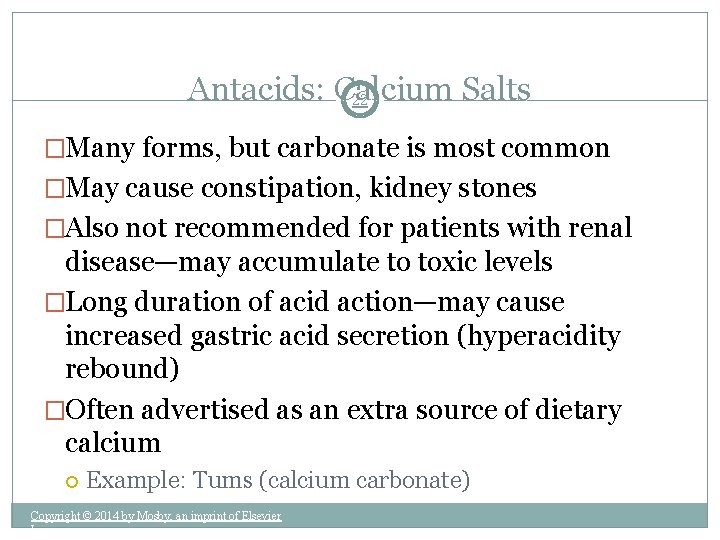 Antacids: Calcium Salts 22 �Many forms, but carbonate is most common �May cause constipation,