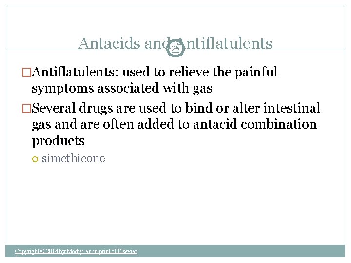 Antacids and 25 Antiflatulents �Antiflatulents: used to relieve the painful symptoms associated with gas