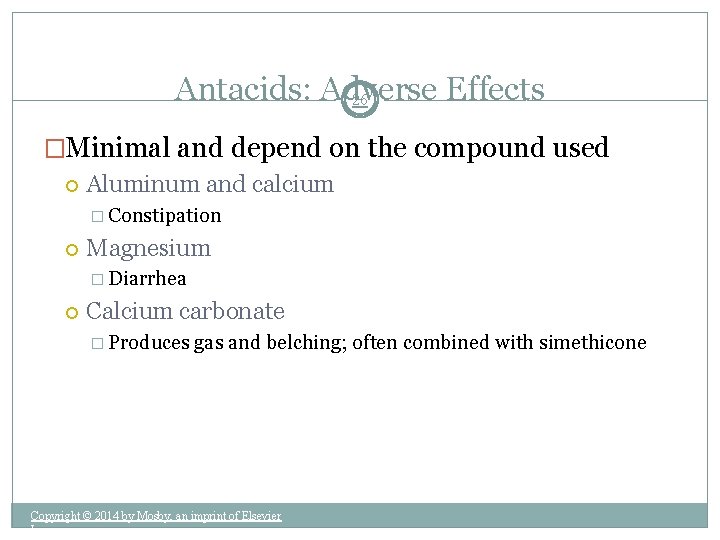 Antacids: Adverse Effects 26 �Minimal and depend on the compound used Aluminum and calcium