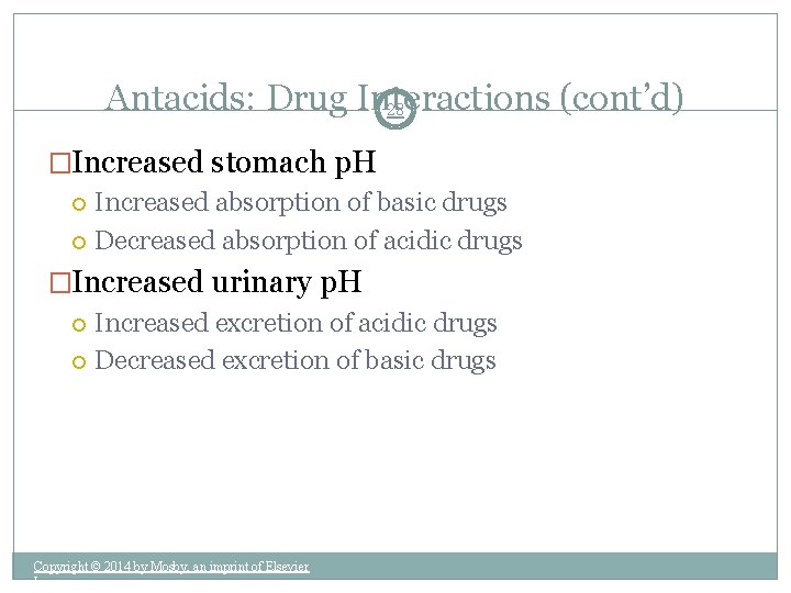 Antacids: Drug Interactions (cont’d) 28 �Increased stomach p. H Increased absorption of basic drugs