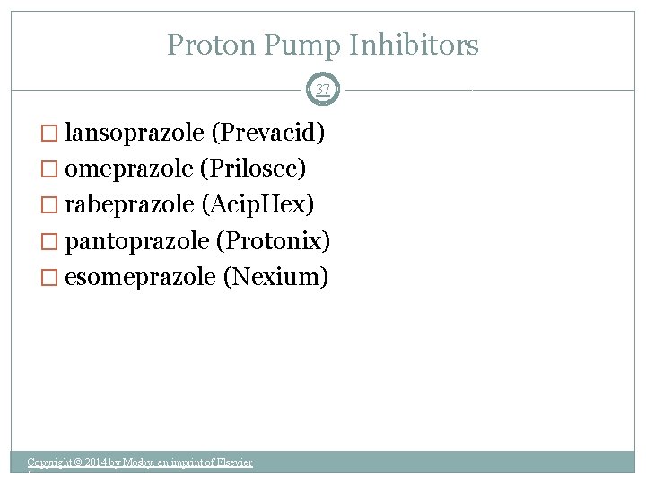 Proton Pump Inhibitors 37 � lansoprazole (Prevacid) � omeprazole (Prilosec) � rabeprazole (Acip. Hex)