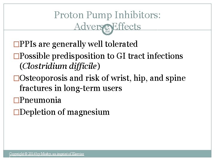 Proton Pump Inhibitors: Adverse 40 Effects �PPIs are generally well tolerated �Possible predisposition to