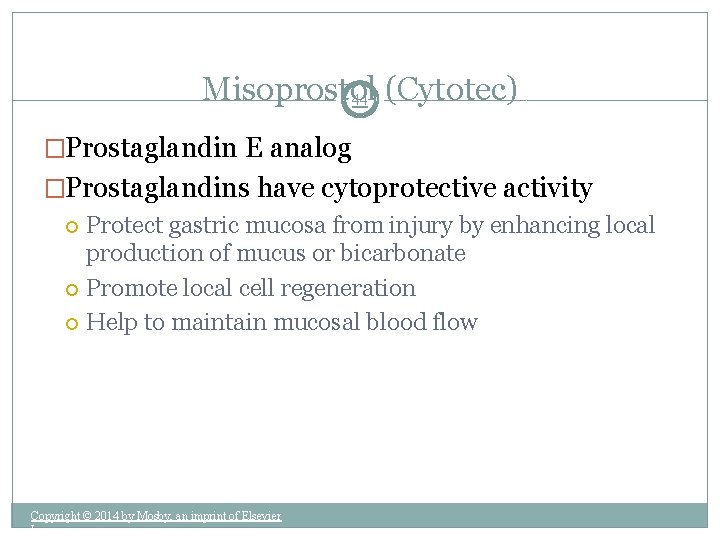 Misoprostol 44 (Cytotec) �Prostaglandin E analog �Prostaglandins have cytoprotective activity Protect gastric mucosa from