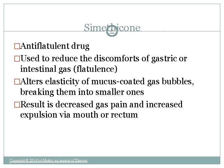 Simethicone 46 �Antiflatulent drug �Used to reduce the discomforts of gastric or intestinal gas