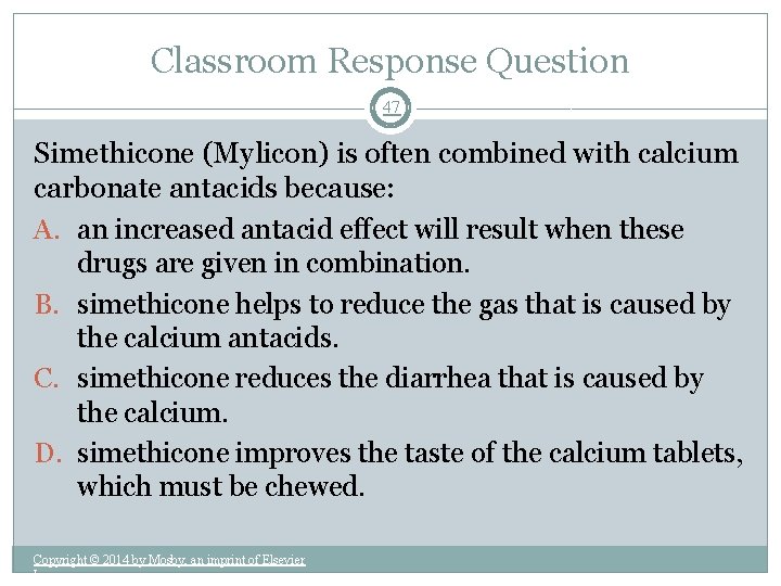 Classroom Response Question 47 Simethicone (Mylicon) is often combined with calcium carbonate antacids because:
