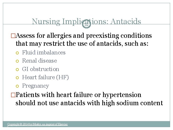 Nursing Implications: Antacids 48 �Assess for allergies and preexisting conditions that may restrict the