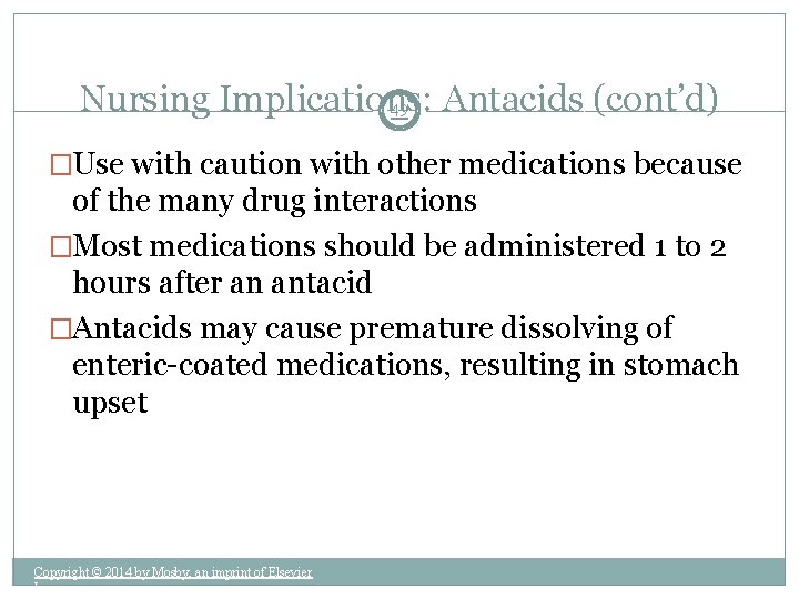Nursing Implications: Antacids (cont’d) 49 �Use with caution with other medications because of the