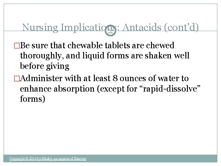 Nursing Implications: Antacids (cont’d) 50 �Be sure that chewable tablets are chewed thoroughly, and