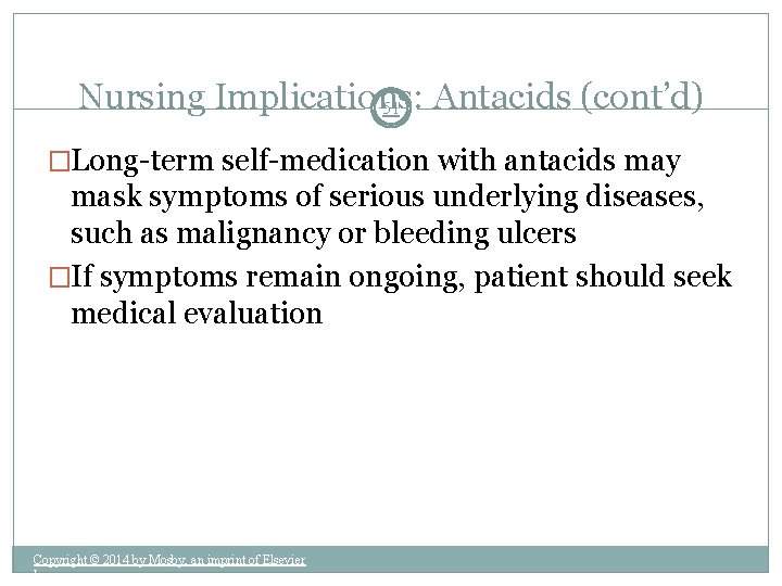 Nursing Implications: Antacids (cont’d) 51 �Long-term self-medication with antacids may mask symptoms of serious