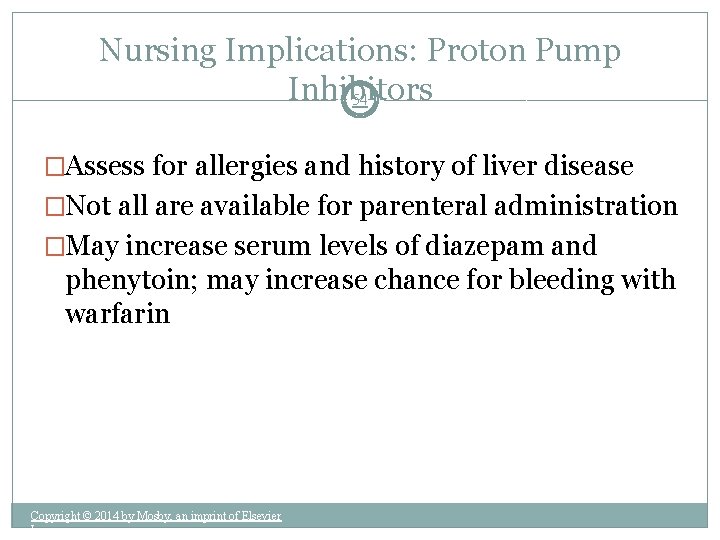 Nursing Implications: Proton Pump Inhibitors 54 �Assess for allergies and history of liver disease