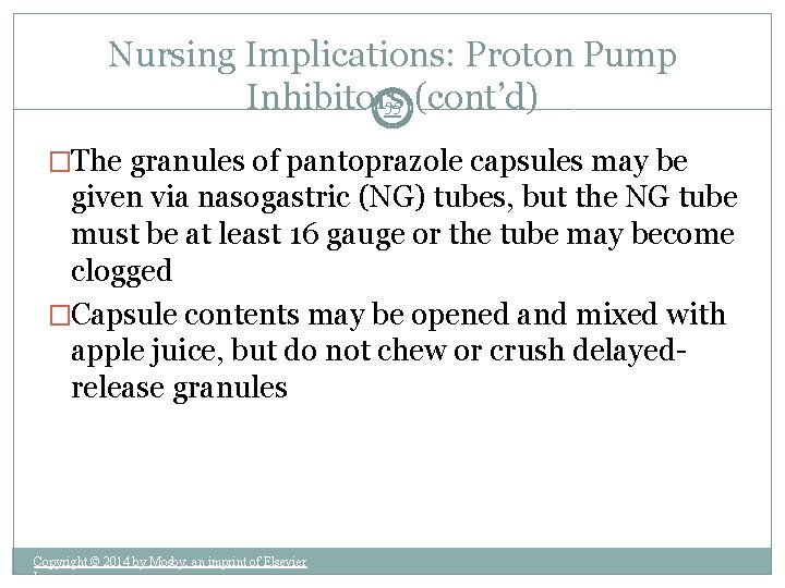 Nursing Implications: Proton Pump Inhibitors 55 (cont’d) �The granules of pantoprazole capsules may be