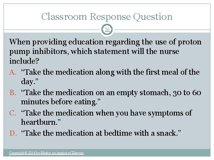 Classroom Response Question 56 When providing education regarding the use of proton pump inhibitors,