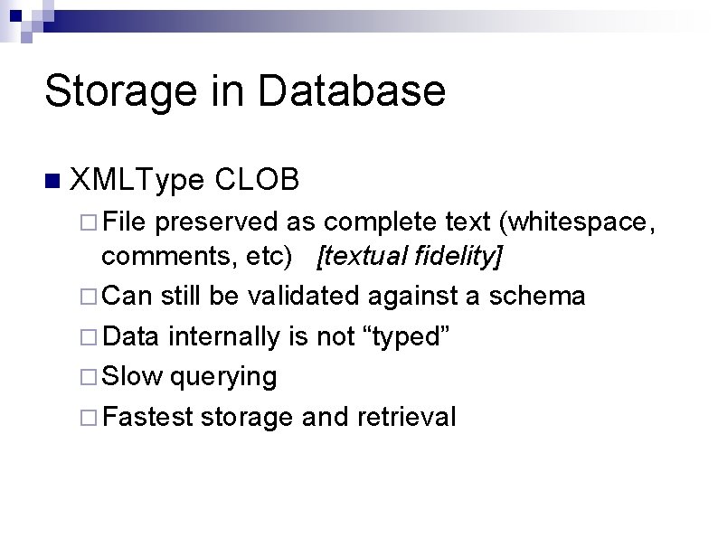Storage in Database n XMLType CLOB ¨ File preserved as complete text (whitespace, comments, Storage in Database n XMLType CLOB ¨ File preserved as complete text (whitespace, comments,
