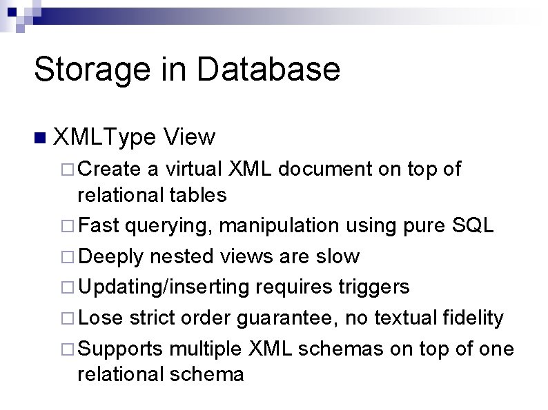 Storage in Database n XMLType View ¨ Create a virtual XML document on top Storage in Database n XMLType View ¨ Create a virtual XML document on top