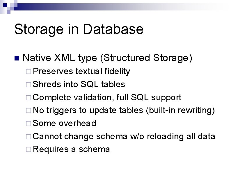 Storage in Database n Native XML type (Structured Storage) ¨ Preserves textual fidelity ¨ Storage in Database n Native XML type (Structured Storage) ¨ Preserves textual fidelity ¨