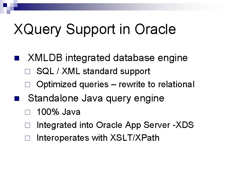 XQuery Support in Oracle n XMLDB integrated database engine SQL / XML standard support XQuery Support in Oracle n XMLDB integrated database engine SQL / XML standard support