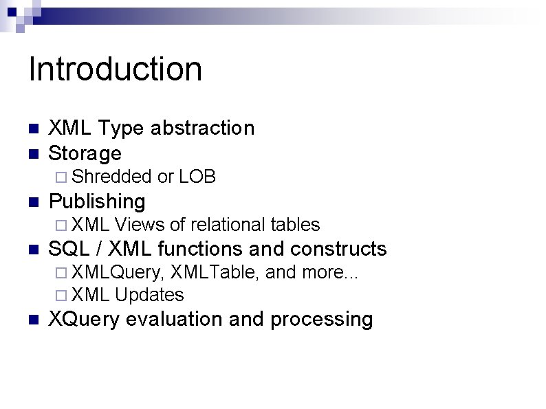 Introduction n n XML Type abstraction Storage ¨ Shredded n Publishing ¨ XML n Introduction n n XML Type abstraction Storage ¨ Shredded n Publishing ¨ XML n