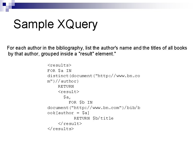 Sample XQuery For each author in the bibliography, list the author's name and the Sample XQuery For each author in the bibliography, list the author's name and the