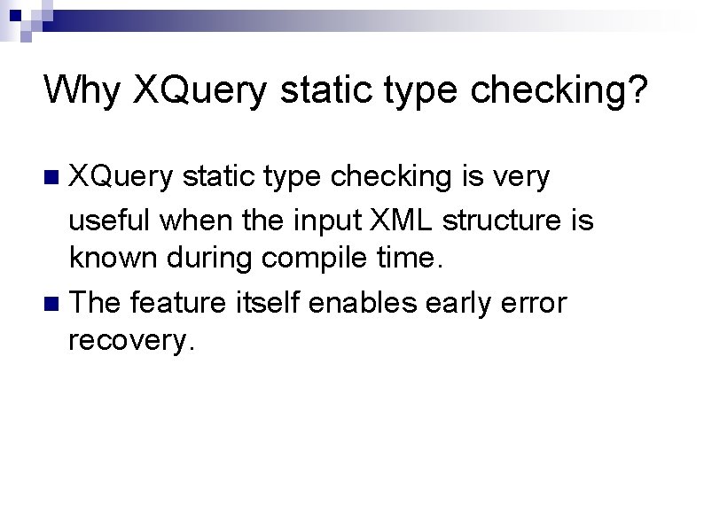 Why XQuery static type checking? XQuery static type checking is very useful when the Why XQuery static type checking? XQuery static type checking is very useful when the