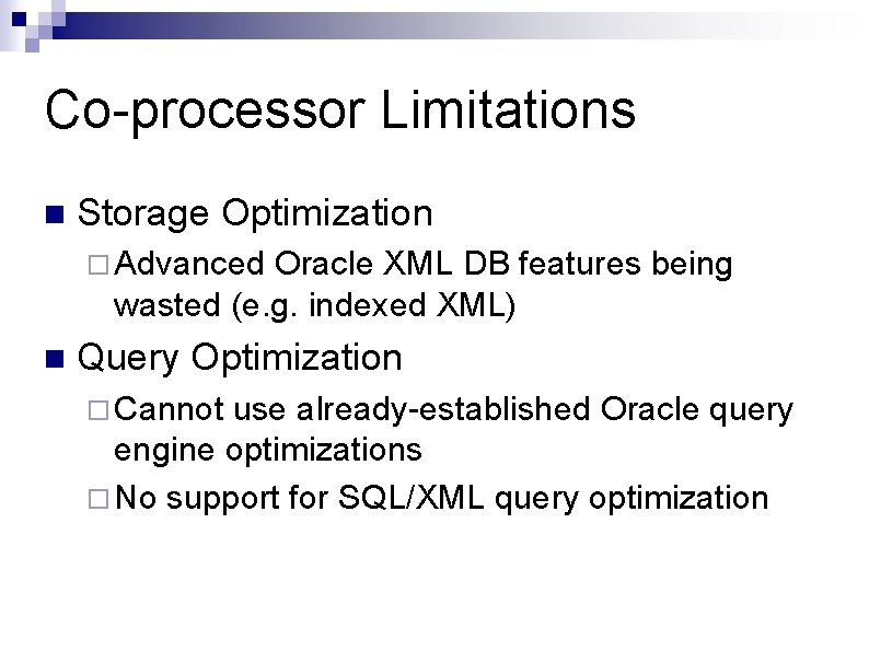 Co-processor Limitations n Storage Optimization ¨ Advanced Oracle XML DB features being wasted (e. Co-processor Limitations n Storage Optimization ¨ Advanced Oracle XML DB features being wasted (e.