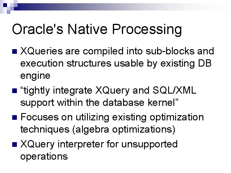 Oracle's Native Processing XQueries are compiled into sub-blocks and execution structures usable by existing Oracle's Native Processing XQueries are compiled into sub-blocks and execution structures usable by existing