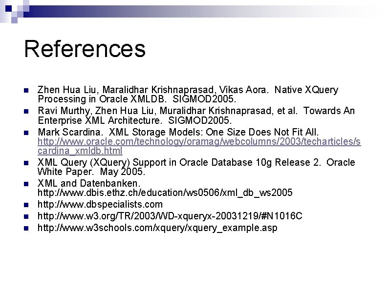 References n n n n Zhen Hua Liu, Maralidhar Krishnaprasad, Vikas Aora. Native XQuery References n n n n Zhen Hua Liu, Maralidhar Krishnaprasad, Vikas Aora. Native XQuery
