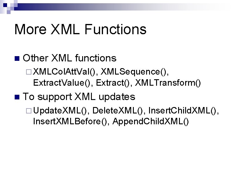 More XML Functions n Other XML functions ¨ XMLCol. Att. Val(), XMLSequence(), Extract. Value(), More XML Functions n Other XML functions ¨ XMLCol. Att. Val(), XMLSequence(), Extract. Value(),