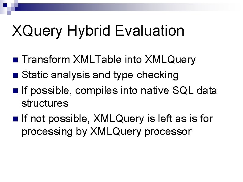 XQuery Hybrid Evaluation Transform XMLTable into XMLQuery n Static analysis and type checking n XQuery Hybrid Evaluation Transform XMLTable into XMLQuery n Static analysis and type checking n