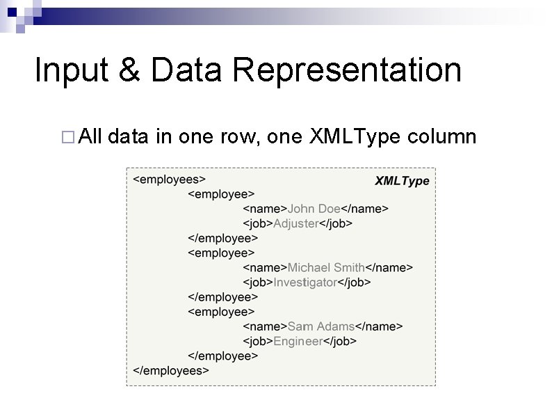 Input & Data Representation ¨ All data in one row, one XMLType column Input & Data Representation ¨ All data in one row, one XMLType column