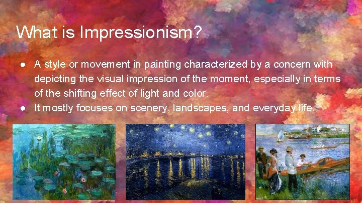 What is Impressionism? ● A style or movement in painting characterized by a concern