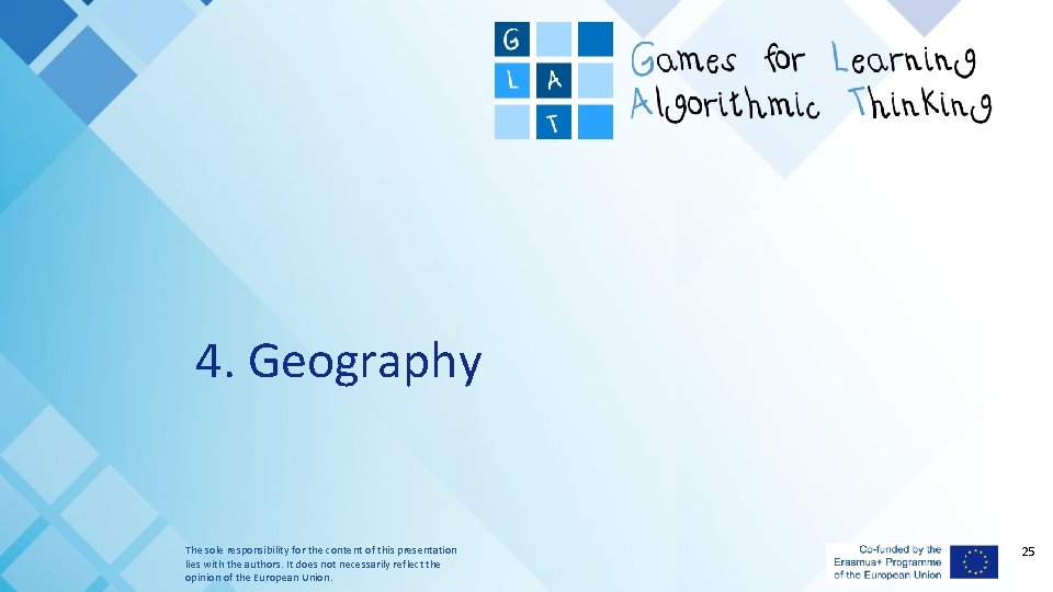 4. Geography The sole responsibility for the content of this presentation lies with the