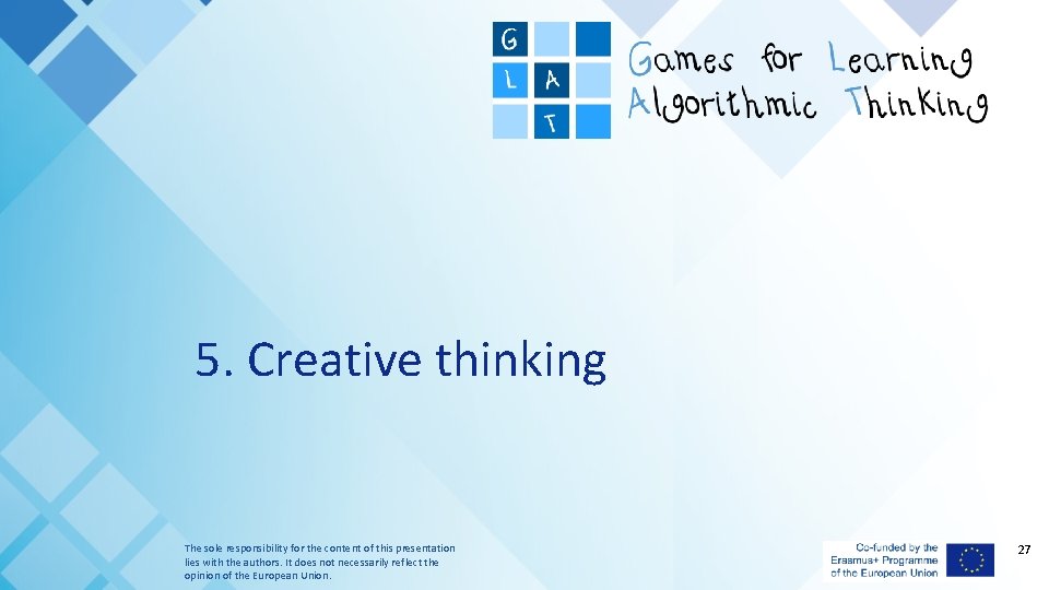5. Creative thinking The sole responsibility for the content of this presentation lies with