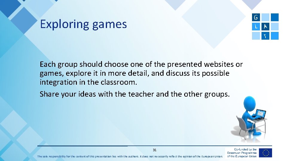 Exploring games Each group should choose one of the presented websites or games, explore