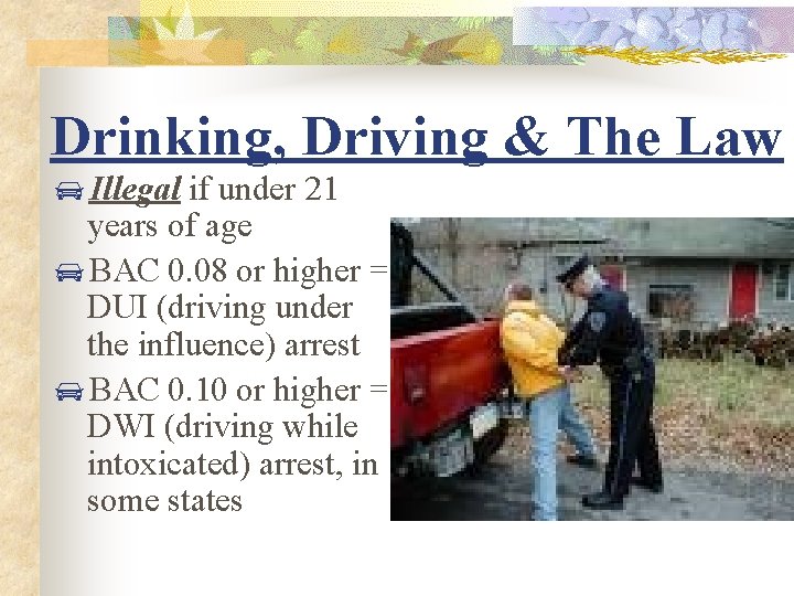 Drinking, Driving & The Law Illegal if under 21 years of age BAC 0.