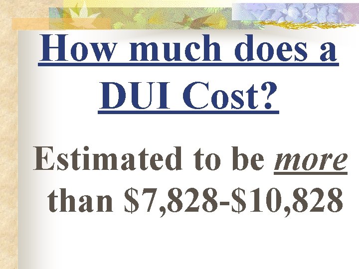 How much does a DUI Cost? Estimated to be more than $7, 828 -$10,