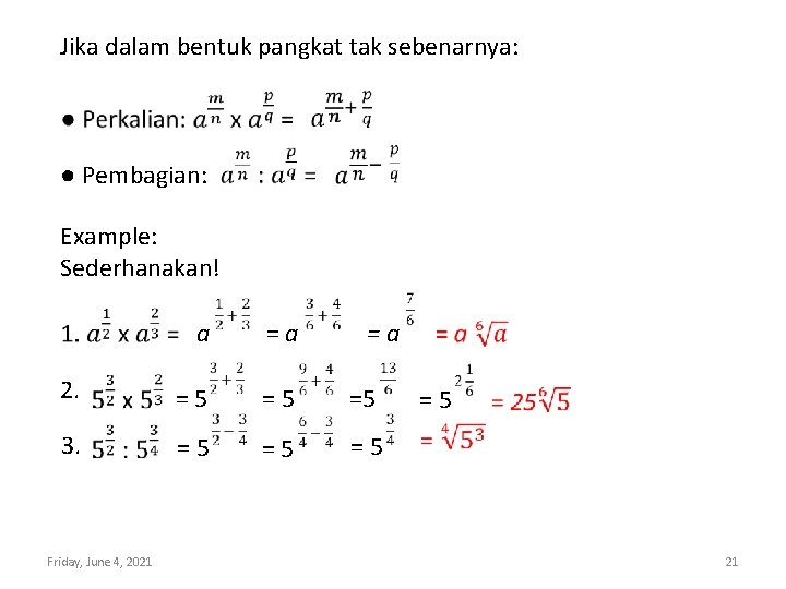 Jika dalam bentuk pangkat tak sebenarnya: ● Pembagian: Example: Sederhanakan! a =a 2. =5