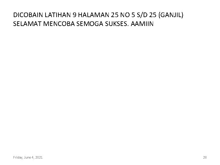 DICOBAIN LATIHAN 9 HALAMAN 25 NO 5 S/D 25 (GANJIL) SELAMAT MENCOBA SEMOGA SUKSES.