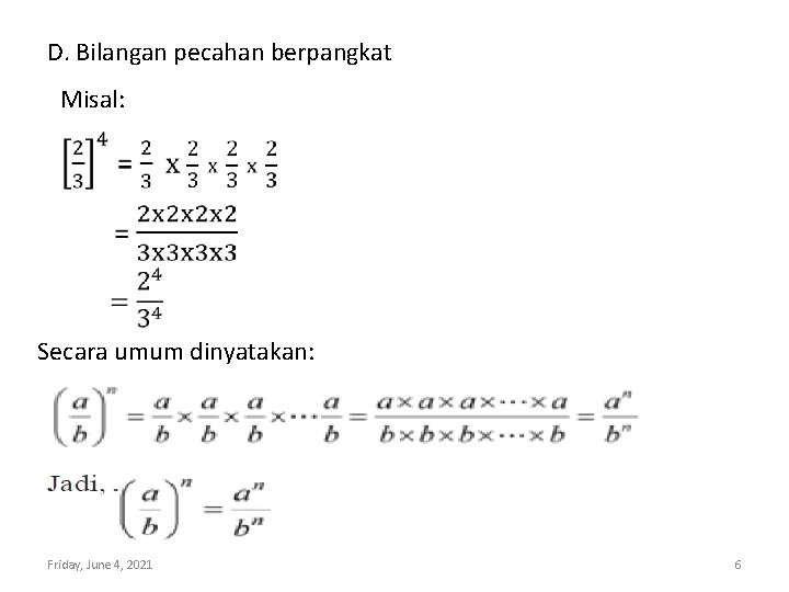 D. Bilangan pecahan berpangkat Misal: Secara umum dinyatakan: Friday, June 4, 2021 6 