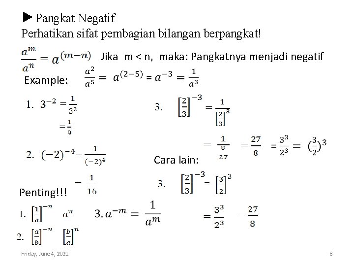 ►Pangkat Negatif Perhatikan sifat pembagian bilangan berpangkat! Jika m < n, maka: Pangkatnya menjadi