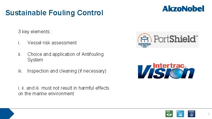 Sustainable Fouling Control 3 key elements : i. Vessel risk assessment ii. Choice and