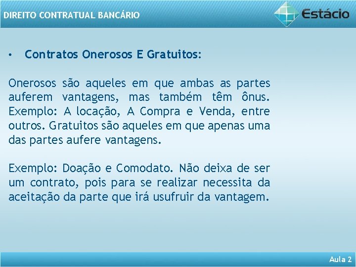 DIREITO CONTRATUAL BANCÁRIO • Contratos Onerosos E Gratuitos: Onerosos são aqueles em que ambas