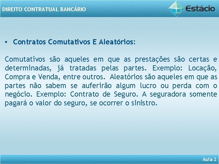 DIREITO CONTRATUAL BANCÁRIO • Contratos Comutativos E Aleatórios: Comutativos são aqueles em que as