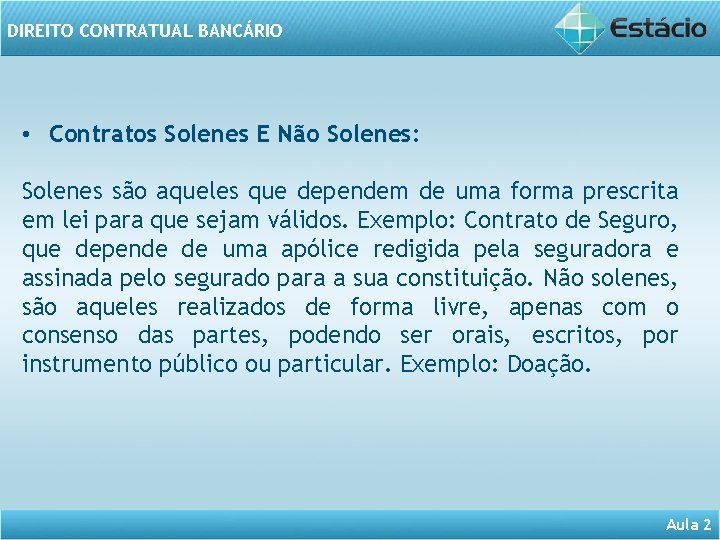 DIREITO CONTRATUAL BANCÁRIO • Contratos Solenes E Não Solenes: Solenes são aqueles que dependem
