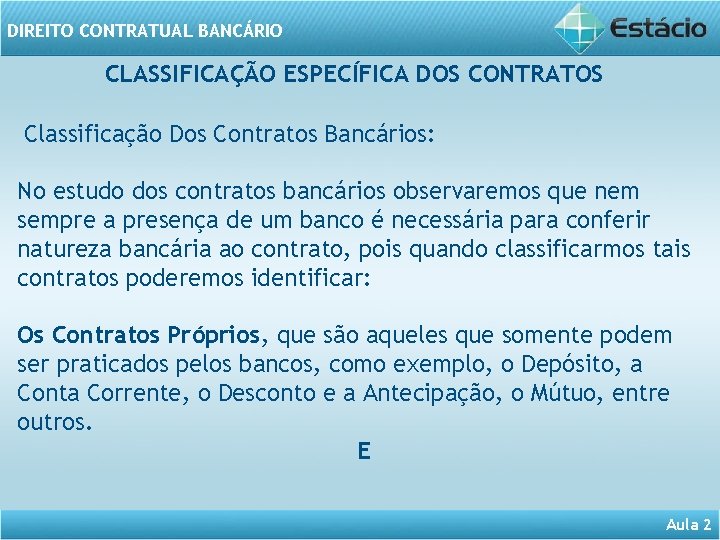 DIREITO CONTRATUAL BANCÁRIO CLASSIFICAÇÃO ESPECÍFICA DOS CONTRATOS Classificação Dos Contratos Bancários: No estudo dos