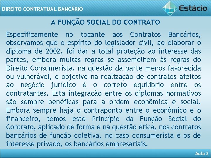 DIREITO CONTRATUAL BANCÁRIO A FUNÇÃO SOCIAL DO CONTRATO Especificamente no tocante aos Contratos Bancários,