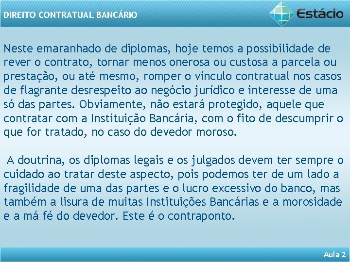 DIREITO CONTRATUAL BANCÁRIO Neste emaranhado de diplomas, hoje temos a possibilidade de rever o